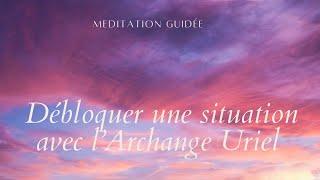 Méditation guidée : Débloquer une situation avec l'Archange Uriel