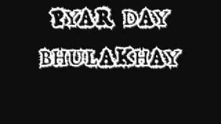 PYAR DAY BHULAKHAY