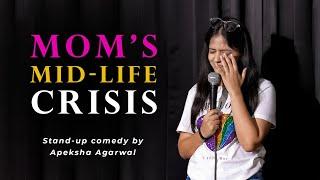 Mom's Mid-life Crisis | Stand-up Comedy by Apeksha Agarwal