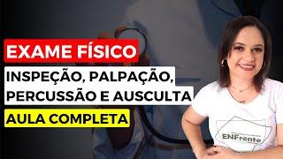 EXAME FÍSICO (INSPEÇÃO, PALPAÇÃO, PERCUSSÃO E AUSCULTA) - Aula completa | Profª Juliana Mello