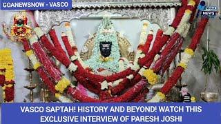 VASCO SAPTAH! HISTORY AND BEYOND! WATCH THIS EXCLUSIVE INTERVIEW OF PARESH JOSHI