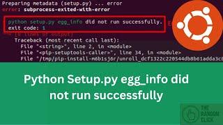 Python Setup py egg info’ did not run successfully