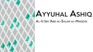 Ayyuhal Ashiq  | Al-Iz Ibn 'Abd al-Salam al-Maqdisi | Arabic with English translation |