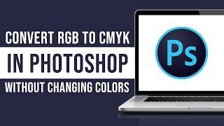 How to Convert RGB to CMYK in Photoshop WITHOUT Changing Colors (Tutorial)