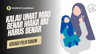 Kalau Umat Mau Benar Maka Ibu Harus Benar-Ustadz Felix Siauw #kajian #kajianonline #dakwah