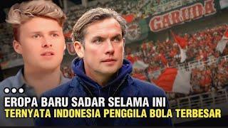 Eropa Baru Sadar Indonesia Adalah Negara Sepak Bola Terbesar !