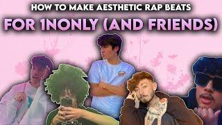 HOW TO MAKE AESTHETIC RAP BEATS FOR 1NONLY (AND FRIENDS!)