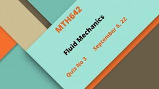 MTH642 Fluid Mechanics Quiz No 3 Solution