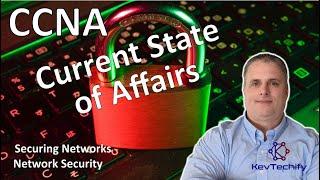 Current State of Affairs - Securing Networks - Network Security - CCNA - KevTechify | vid 1