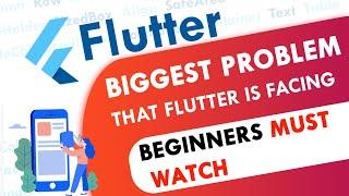 The Biggest Problem that Flutter is Facing | Beginners Must Watch