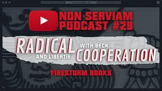 RADICAL COOPERATION w/ Libertie and Beck of FIRESTORM BOOKS | Non Serviam Podcast #29