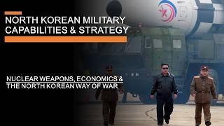 North Korean Military Capabilities & Strategy - Nukes, Numbers & (bad) Economics