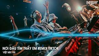 Nơi Đâu Tìm Thấy Em Remix (Bản Full) - Yêu Thương Giờ Như Cơn Gió Bay, Bay Đi Đâu Để Tìm Em Tiktok