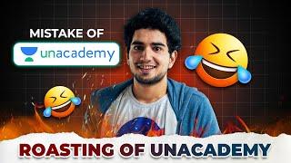 Mistake of Unacademy | Roasting of Unacademy  