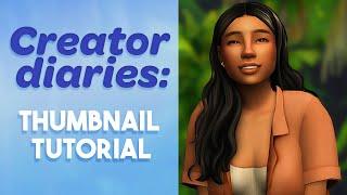 Creator Diaries: Thumbnail Tutorial (In Depth) || The Sims 4 (Easy & Beginner Friendly)