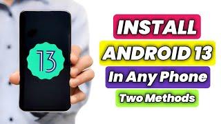 How To Install Android 13 On Any Android Phone | How To Upgrade Android Version Two Methods