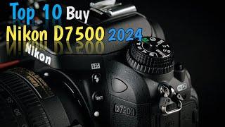 Top 10 Reasons Buy Nikon d7500 2024