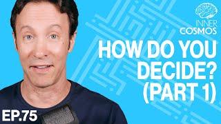 Ep 75: How do you decide? (Part 1) | INNER COSMOS WITH DAVID EAGLEMAN