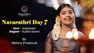 Navaratri Day 7 | Devi Kaalaratri | Ragam Sudha Saveri by Mithra Pradeesh