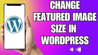 How To Change The Featured Image Size In Wordpress