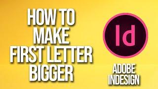 How To Make First Letter Bigger Adobe InDesign Tutorial