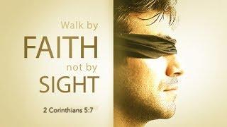 Walk By Faith Not By Sight (2 Corinthians 5:7)