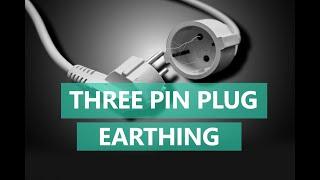 THREE PIN PLUG AND EARTHING