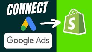 How To Connect GOOGLE ADS to SHOPIFY