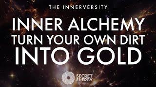 INNER ALCHEMY - TURN YOUR OWN DIRT IN TO GOLD