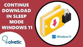 CONTINUE DOWNLOAD in SLEEP MODE Windows 11 