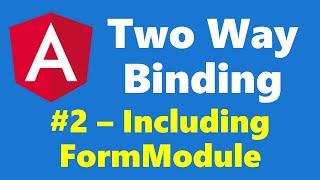 #6.2 - Including FormsModule - Two Way Binding - Angular Series
