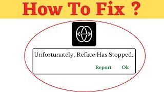 Unfortunately, Reface Has Stopped Error in Android - App Not Open Problem | AllTechapple