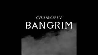 CVS BANGERS 5: BANGRIM