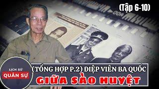 (TỔNG HỢP PHẦN 2) Điệp Viên Ba Quốc (Tập 6-10): Qua Mặt CIA Mỹ | Lịch Sử Quân Sự