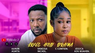 LOVEAND DRAMASO1 EP:2 (C CONFION, AARON ADATSI, VANESSA NICHOL, JESSICA ADU BOAHEN, NHYIRABA NAYA)