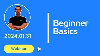 Beginner Basics Webinar - 2024.01.31