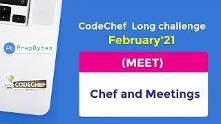 CodeChef February Long Challenge 2021 | Chef and Meetings | MEET