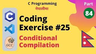 Coding Execise 25 (Conditional Compilation) | C Programming Tutorial in Nepali #84