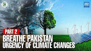 Breathe Pakistan: Urgency Of Climate Change Part 2 | Dawn News English