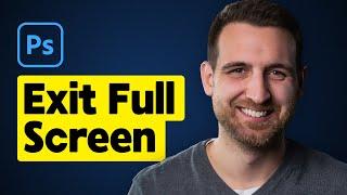How to Exit Full Screen Mode in Photoshop