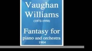 Ralph Vaughan Williams (1872-1958) : Fantasy for piano and orchestra (1904)