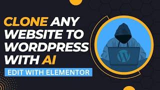 How to Clone A Website With AI to WordPress Elementor - Clone Any Website