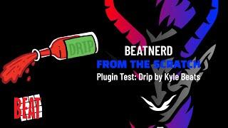 Beatnerd: From the Scratch - Plugin Test - Drip by Kyle Beats