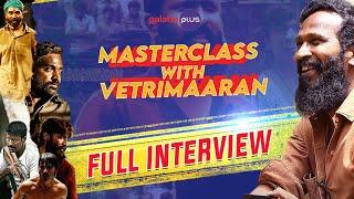 Masterclass With Vetrimaaran | Full Interview | Galatta Plus | Subtitled