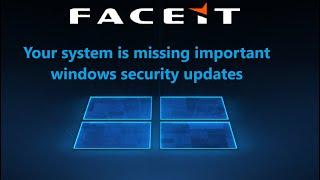 Your system is missing important windows security updates - FACEIT