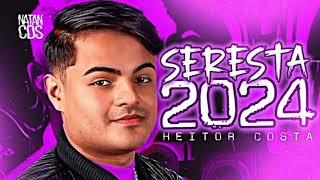 HEITOR COSTA 2024 - SERESTA PRA PAREDÃO - REPERTÓRIO NOVO - ATUALIZADO 2024