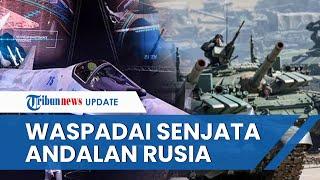 Deretan Senjata Rusia yang Mampu buat Pemerintah Ukraina Perlu Was was, Ada Jet Tempur hingga Roket