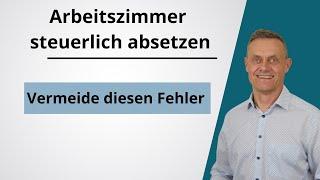 Arbeitszimmer steuerlich absetzen - Einkommensteuererklärung 2023/2024 - vermeide diesen Fehler