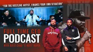 For The Hustling Music Artist - Full Time CEO Podcast w/Chad "C-Note" Roper