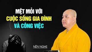 Mệt mỏi với cuộc sống gia đình và công việc [NÊN NGHE] - Thầy Thích Pháp Hòa